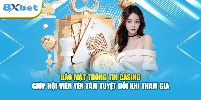 Bảo mật thông tin Casino giúp hội viên yên tâm tuyệt đối khi tham gia