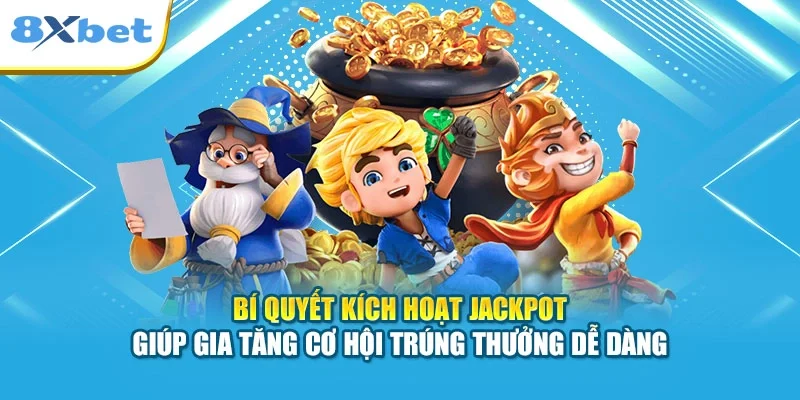 Bí quyết kích hoạt Jackpot giúp gia tăng cơ hội trúng thưởng dễ dàng