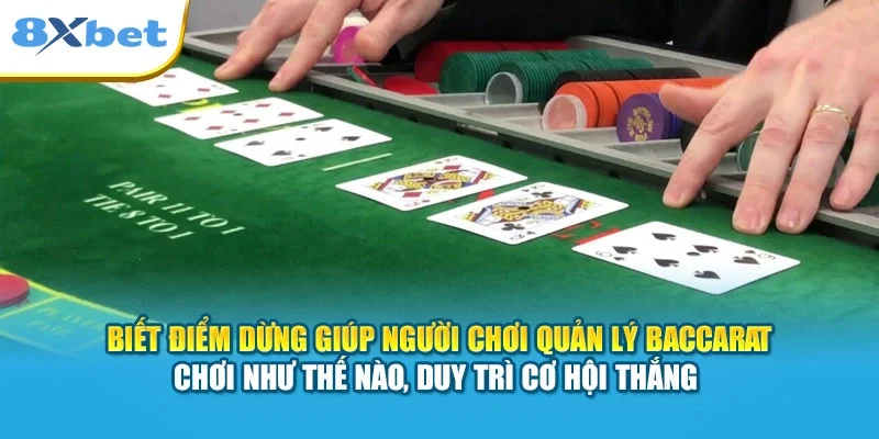 Biết điểm dừng giúp người chơi quản lý Baccarat chơi như thế nào, duy trì cơ hội thắng 