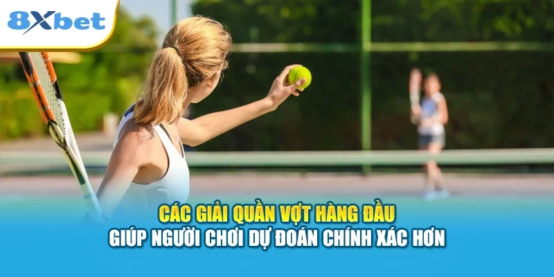 Các giải quần vợt hàng đầu giúp người chơi dự đoán chính xác hơn