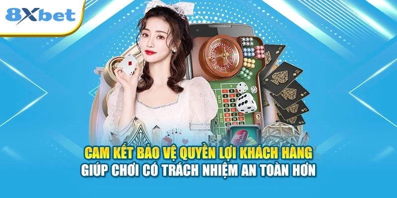 Cam kết bảo vệ quyền lợi khách hàng giúp chơi có trách nhiệm an toàn hơn