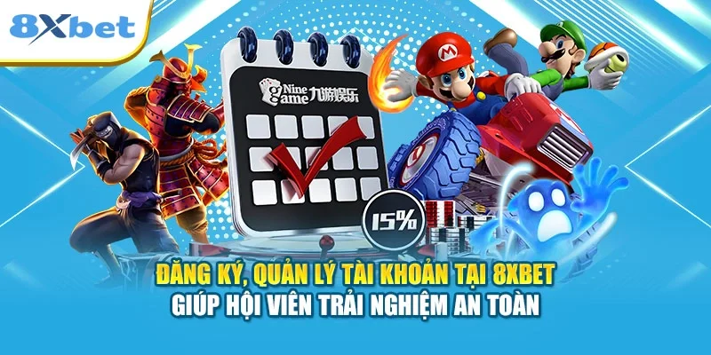 Đăng ký, quản lý tài khoản tại 8XBET giúp hội viên trải nghiệm an toàn