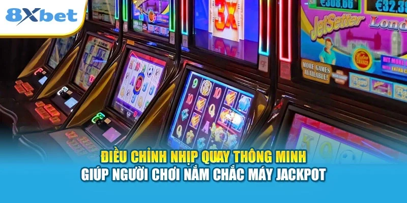 Điều chỉnh nhịp quay thông minh giúp người chơi nắm chắc máy Jackpot