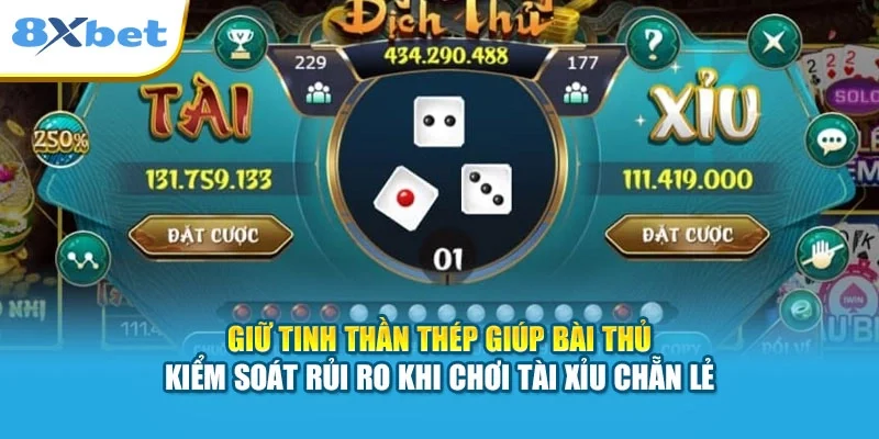 Giữ tinh thần thép giúp bài thủ kiểm soát rủi ro khi chơi tài xỉu chẵn lẻ