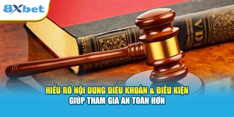 Hiểu rõ nội dung điều khoản & điều kiện giúp tham gia an toàn hơn