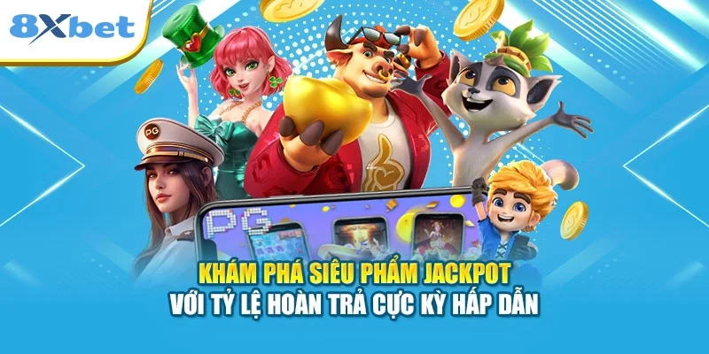 Khám phá siêu phẩm Jackpot với tỷ lệ hoàn trả cực kỳ hấp dẫn
