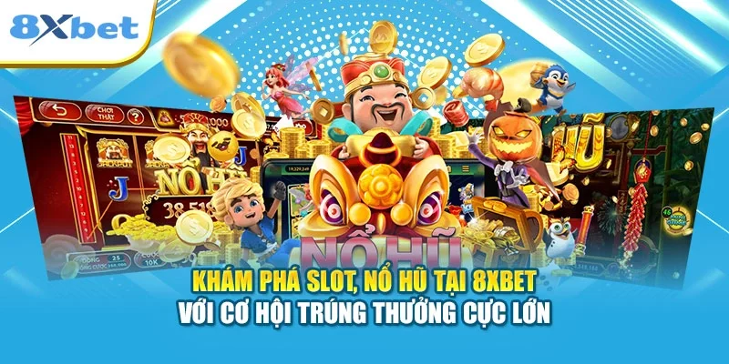 Khám phá slot, nổ hũ tại 8XBET với cơ hội trúng thưởng cực lớn