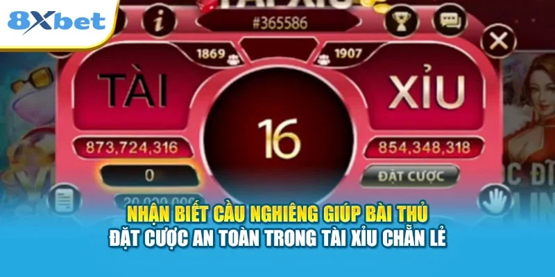 Nhận biết cầu nghiêng giúp bài thủ đặt cược an toàn trong tài xỉu chẵn lẻ