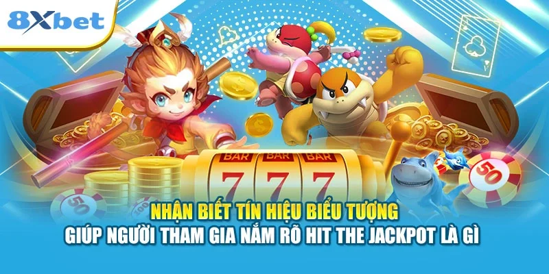 Nhận biết tín hiệu biểu tượng giúp người tham gia nắm rõ hit the jackpot là gì 