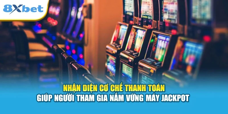 Nhận diện cơ chế thanh toán giúp người tham gia nắm vững máy Jackpot 