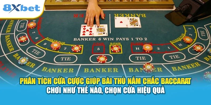 Phân tích cửa cược giúp bài thủ nắm chắc Baccarat chơi như thế nào, chọn cửa hiệu quả