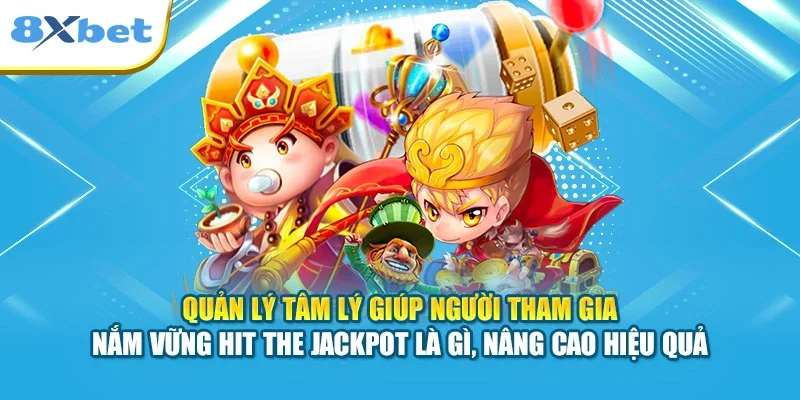 Quản lý tâm lý giúp người tham gia nắm vững hit the jackpot là gì, nâng cao hiệu quả