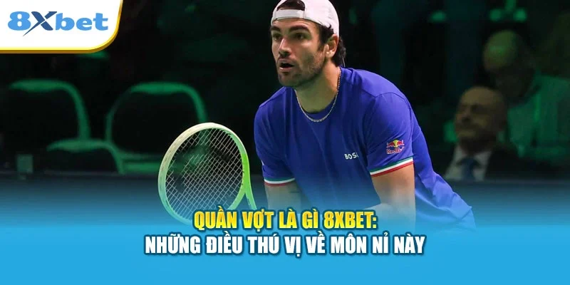 Quần Vợt Là Gì 8XBET: Những Điều Thú Vị Về Môn Nỉ Này