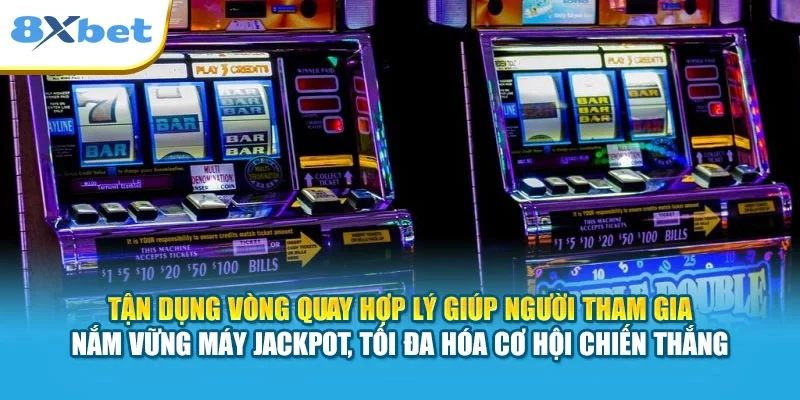 Tận dụng vòng quay hợp lý giúp người tham gia nắm vững máy Jackpot, tối đa hóa cơ hội chiến thắng