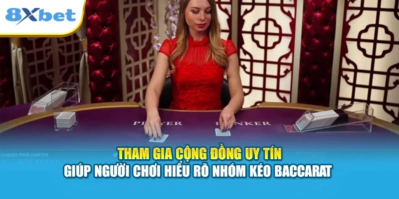 Tham gia cộng đồng uy tín giúp người chơi hiểu rõ nhóm kéo Baccarat 
