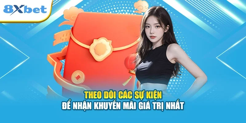 Theo dõi các sự kiện để nhận khuyến mãi giá trị nhất