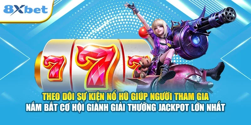 Theo dõi sự kiện nổ hũ giúp người tham gia nắm bắt cơ hội giành giải thưởng Jackpot lớn nhất