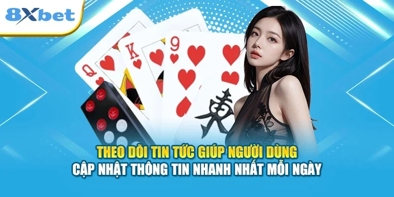 Theo dõi tin tức giúp người dùng cập nhật thông tin nhanh nhất mỗi ngày